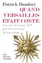 Quand Versailles Était Conté : La Cour De Louis Xiv Par Les Écrivains De Son Temps - Preview