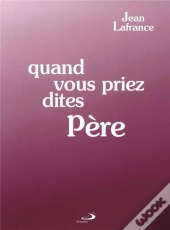 Quand Vous Priez Dites Père