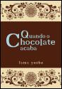 Quando o Chocolate Acaba - Preview