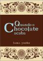 Quando o Chocolate Acaba - Preview