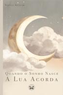 Quando o Sonho Nasce, a Lua Acorda