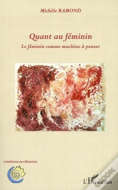Quant Au Féminin ; Le Féminin Comme Machine À Penser