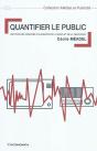 Quantifier Le Public ; Histoire Des Mesures D'Audience De La Radio Et De La Télévision - Preview