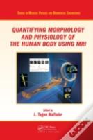 Quantifying Morphology And Physiology Of The Human Body Using Mri