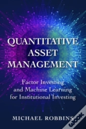 Quantitative Asset Management: Factor Investing And Machine Learning For Institutional Investing