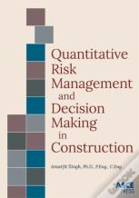 Quantitative Risk Management And Decision Making In Construction