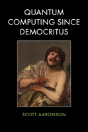 Quantum Computing Since Democritus - Preview