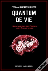 Quantum De Vie ; Notre Vraie Place Dans L'Univers, Notre Force De Pensée