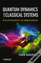 Quantum Dynamics For Classical Systems
