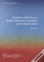 Quantum Field Theory: Batalin-Vilkovisky Formalism And Its Applications