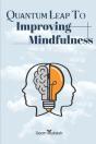Quantum Leap To Improving Mindfulness - Preview