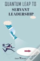 Quantum Leap To Servant Leadership
