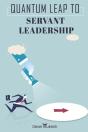 Quantum Leap To Servant Leadership - Preview