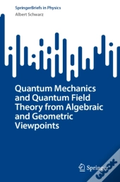 Quantum Mechanics And Quantum Field Theory From Algebraic And Geometric Viewpoints