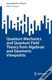 Capa do artigo Quantum Mechanics And Quantum Field Theory From Algebraic And Geometric Viewpoints