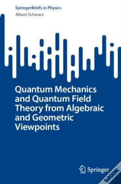 Capa do artigo Quantum Mechanics And Quantum Field Theory From Algebraic And Geometric Viewpoints