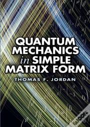 Quantum Mechanics In Simple Matrix Forms