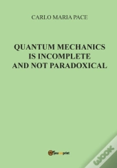 Quantum Mechanics Is Incomplete And Not Paradoxical