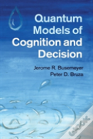 Quantum Models Of Cognition And Decision