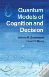 Quantum Models Of Cognition And Decision