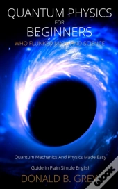 Quantum Physics For Beginners Who Flunke