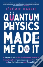 Quantum Physics Made Me Do It