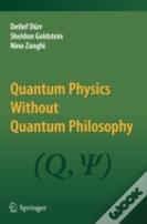 Quantum Physics Without Quantum Philosophy