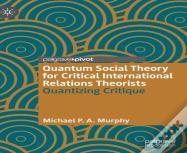 Quantum Social Theory For Critical International Relations Theorists