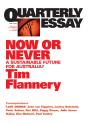 Quarterly Essay 31 Now Or Never - Preview