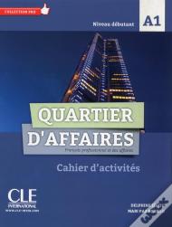 Quartier D'Affaires ; Fle ; Niveau Débutant ; A1 ; Cahier D'Activités (Édition 2017)