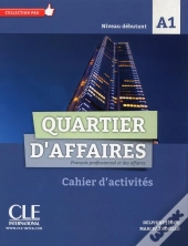 Quartier D'Affaires ; Fle ; Niveau Débutant ; A1 ; Cahier D'Activités (Édition 2017)
