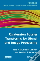 Quaternion Fourier Transforms For Signal And Image Processing