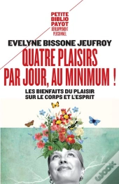 Quatre Plaisirs Par Jour Au Minimum ! Les Bienfaits Du Plaisir Sur Le Corps Et L'Esprit