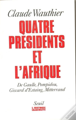 Capa do artigo Quatre Presidents Et L'Afrique. De Gaulle, Pompidou, Giscard D'Estaing, Mitterrand