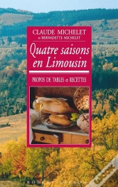 Quatre Saisons En Limousin ; Propos De Tables Et Recettes