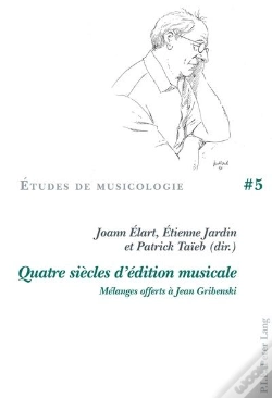 Capa do artigo Quatre Siècles D'Édition Musicale : Mélanges Offerts À Jean Gribenski