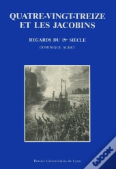 Quatre-Vingt-Treize Et Les Jacobins - Regards Litteraires Du 19e Siecle