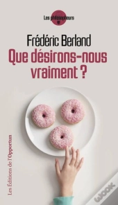 Que Désirons-Nous Vraiment?
