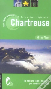 Que Faire Dans Le Parc Naturel Régional De Chartreuse (Édition 2006)