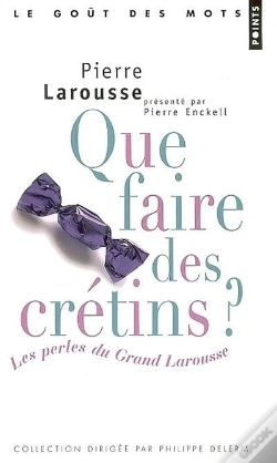 Capa do artigo Que Faire Des Cretins : Les Perles Du Grand Larousse