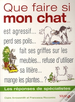 Capa do artigo Que Faire Si Mon Chat... ; Est Agressif..., Perd Ses Poils..., Fait Ses Griffes Sur Les Meubles..., Refuse D'Utiliser Sa Litière..., Mange Les Plantes... ?