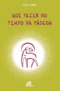 Que Fazer no Tempo da Páscoa - Preview