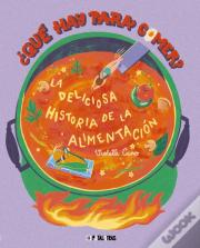 Que Hay Para Comer La Deliciosa Historia De La Alimentacion