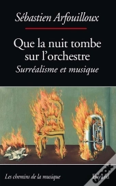 Que La Nuit Tombe Sur L'Orchestre. Surréalisme Et Musique