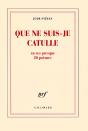 Que Ne Suis-Je Catulle ; En Ces Presque 80 Poèmes - Preview