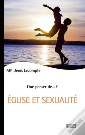 Que Penser De... ? : Eglise Et Sexualité