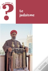 Que Penser De... ? : Le Judaïsme