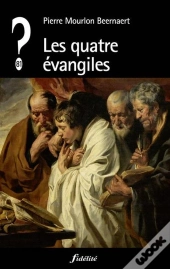 Que Penser De... ? : Les Quatre Évangiles