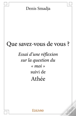 Capa do artigo Que Savez-Vous De Vous ? : Essai D'Une Réflexion Sur La Question Du " Moi " Suivi D'Athée