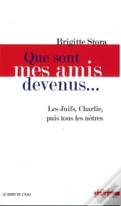 Que Sont Mes Amis Devenus... Une Soliture Juive À Face À La Dérive D'Une Certaine Gauche (2000-2015)